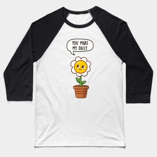 You make my daisy Baseball T-Shirt